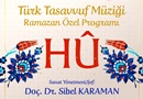 Türk Tasavvuf Müziği Ramazan Özel Programı “HÛ”